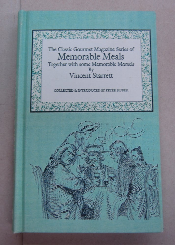 Item #64384 The Classic Gourmet Magazine Series of MEMORABLE MEALS Together with some Memorable Moprsels. collected and Vincent Starrett, Peter Ruber.