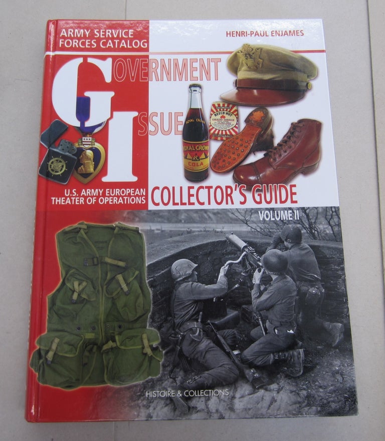Item #64387 Government Issue U.S Army European Theater of Operations Collector's Guide.Volume II; Army Service Forces Catalogue. Henri-Paul Enjames.