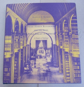 Item #64415 Henry Hobson Richardson and the Small Public Library in America; A Study in Typology....