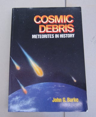 Item #64420 Cosmic Debris Meteorites in History. John G. Burke