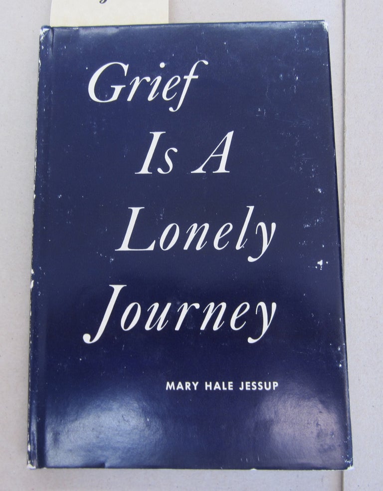 Item #64421 Grief is a Lonely Journey. Mary Hale Jessup, Elizabeth Knowlton.