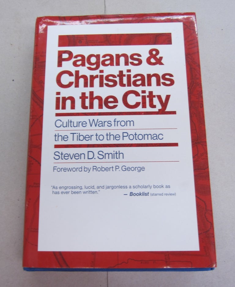 Item #64442 Pagans & Christians in the City; Culture Wars fromn the Tiber to the Potomac. Steven D. Smith.