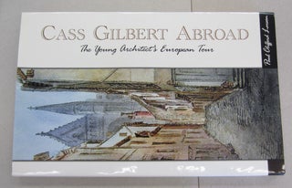 Item #64465 Cass Gilbert Abroad: The Young Architect's European Tour. Paul Clifford Larson