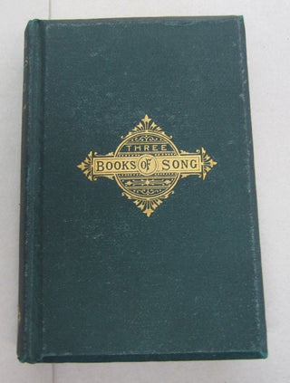 Item #64488 Three Books of Song. Henry Wadsworth Longfellow