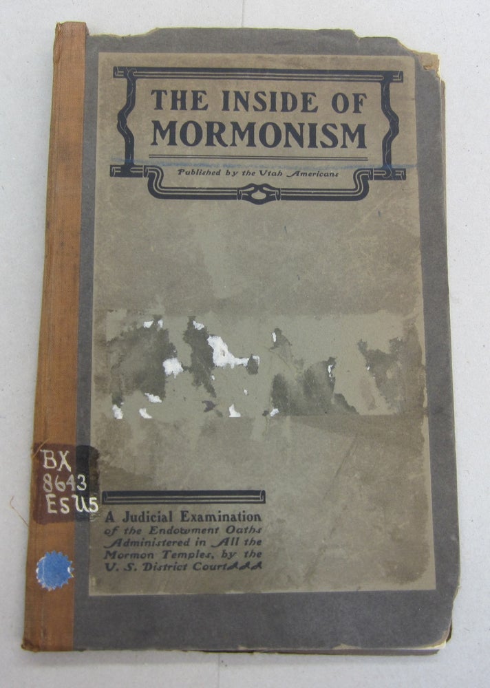 Item #64490 The Inside of Mormonism; A Judicial Examination of the Endowment Oaths Administered in all the Mormon Temples by the United States District Court for the third Judicial District of Utah, to determine whether membership in the Mormon church is consistent with citizenship in the United States