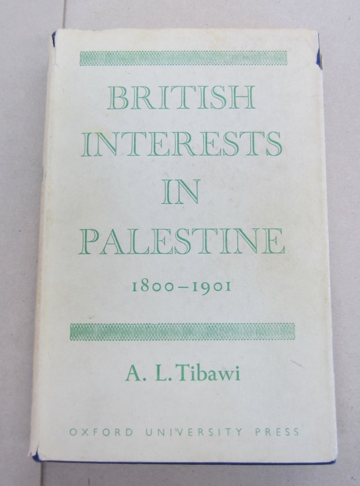 Item #64494 British Interests in Palestine 1800-1901; A Study of Religious and Educational Enterprise. A. L. Tibawi.