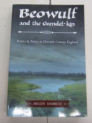 Item #64533 Beowulf and the Grendel-Kin Politics and Poetry in Eleventh-Century England. Helen...