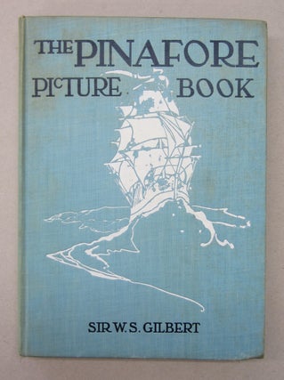 Item #64630 The Pinafore Picture Book. Sir. W. S. Gilbert