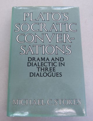 Item #64648 Plato's Socratic Conversations; Drama and Dialectic in Three Dialogues. Michael C....