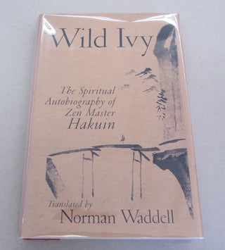 Item #64650 Wild Ivy; The Spiritual Autobiography of Zen Master Hakuin. Hakuin with, Norman Waddell