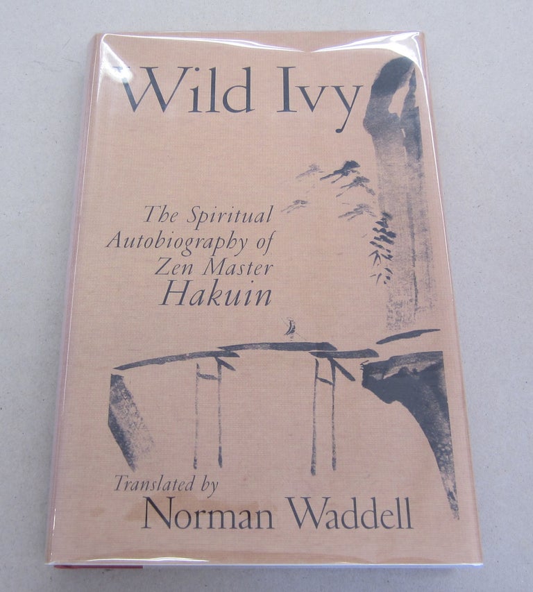 Item #64650 Wild Ivy; The Spiritual Autobiography of Zen Master Hakuin. Hakuin with, Norman Waddell.