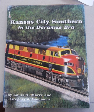 Item #64669 Kansas City Southern in the Deramus Era. Louis A. Marre, Gregory J. Sommers