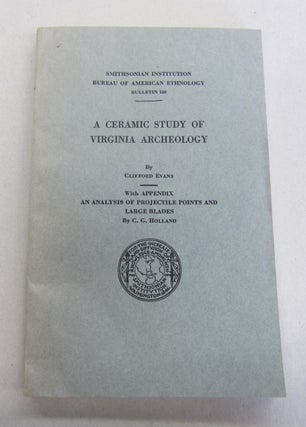 Item #64679 A Ceramic Study of Virginia Archeology; With Appendix An Analysis of Projectile...