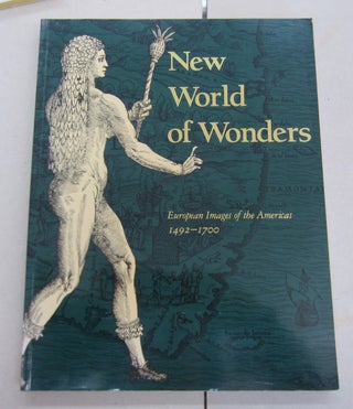 Item #64696 New World of Wonders: European Images of the Americas, 1492-1700. Folger Shakespeare...