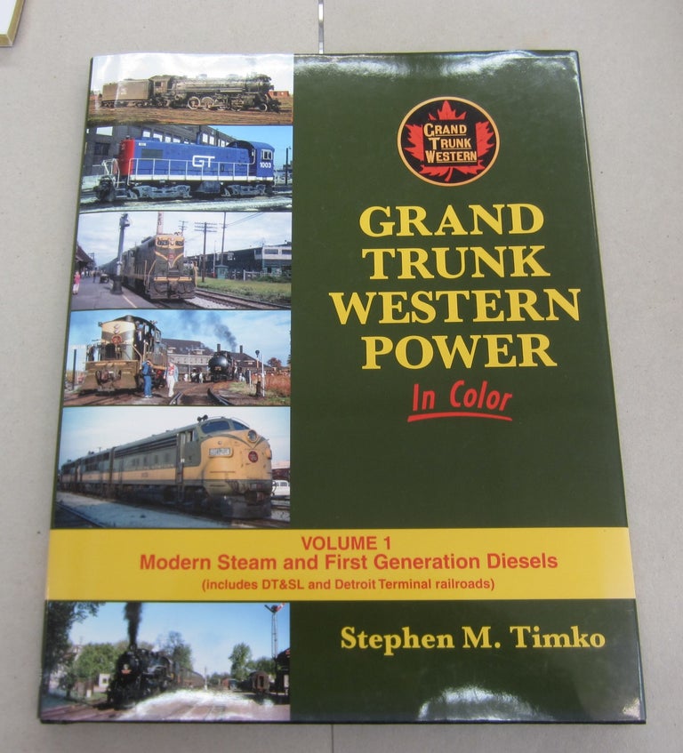 Item #64705 Grand Trunk Western Power In Color; Volume 1: Modern Steam and First Generation Diesels. Stephen M. Timko.