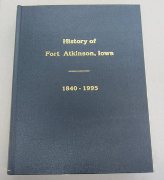 Item #64714 History of Fort Atkinson, Iowa 1840-1995. Historical Centennial Book Committee
