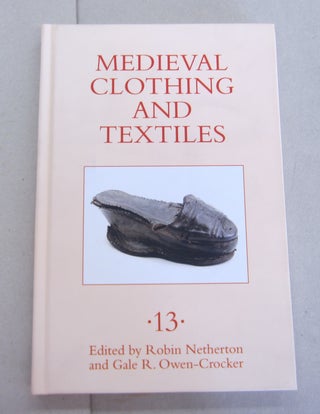 Item #64734 Medieval Clothing and Textiles, Volume 13. Gale R. Owen-Crocker, Robin Netherton, edt