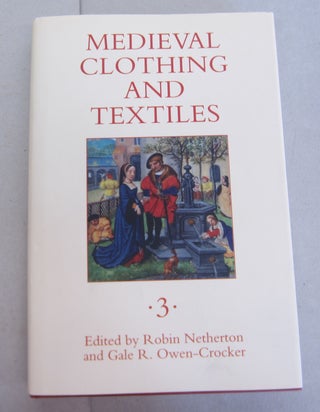 Item #64736 Medieval Clothing and Textiles, Volume 3. Gale R. Owen-Crocker, Robin Netherton, edt