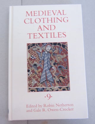 Item #64739 Medieval Clothing and Textiles, Volume 9. Gale R. Owen-Crocker, Robin Netherton, edt