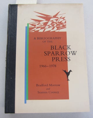Item #64818 A Bibliography of the Black Sparrow Press 1966-1978. Seamus Cooney Bradford Morrow,...