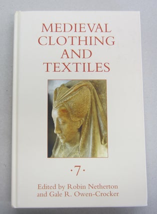 Item #64861 Medieval Clothing and Textiles Volume 7. Robin Netherton, Gale R. Owen-Crocker, edt