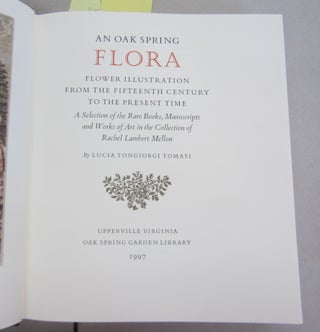 An Oak Spring Flora; Flower Illustration from the Fifteenth Century to the Present Time. A Selection of the Rare Books, Manuscripts and Works of Art in the Collection of Rachel Lambert Mellon