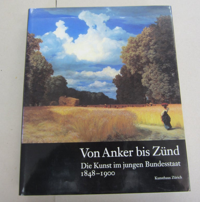 Item #64893 Von Anker bis Zünd, Die Kunst im jungen Bundesstaat 1848-1900.