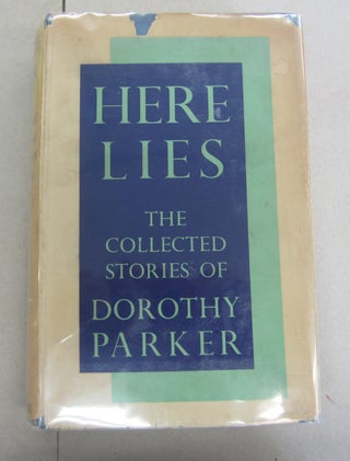 Item #64924 Here Lies; The Collected Stories of Dorothy Parker. Dorothy Parker