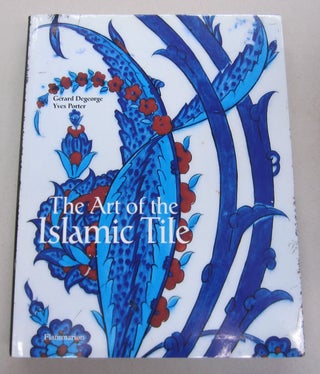 Item #64927 The Art of the Islamic Tile. Yves Porter Gerard Degeorge