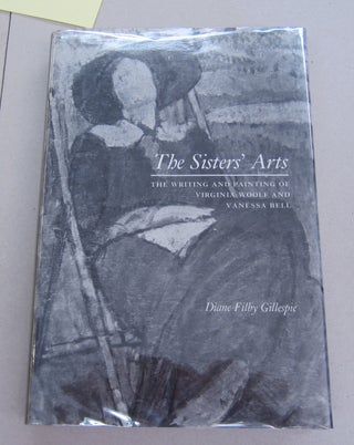 Item #64942 The Sisters' Arts: The Writing and Painting of Virginia Woolf and Vanessa Bell....