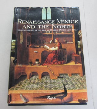 Item #64972 Renaissance Venice and the North: Crosscurrents in the Time of Bellini, Dürer and...
