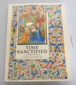 Item #64974 Tim Sanctified; The Book of Hours in Medieval Art and Life. Roger S. Wieck