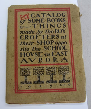 Item #64989 A Catalog of Some Books & Things Made by the Roycrofters at their Shop Opposite the...