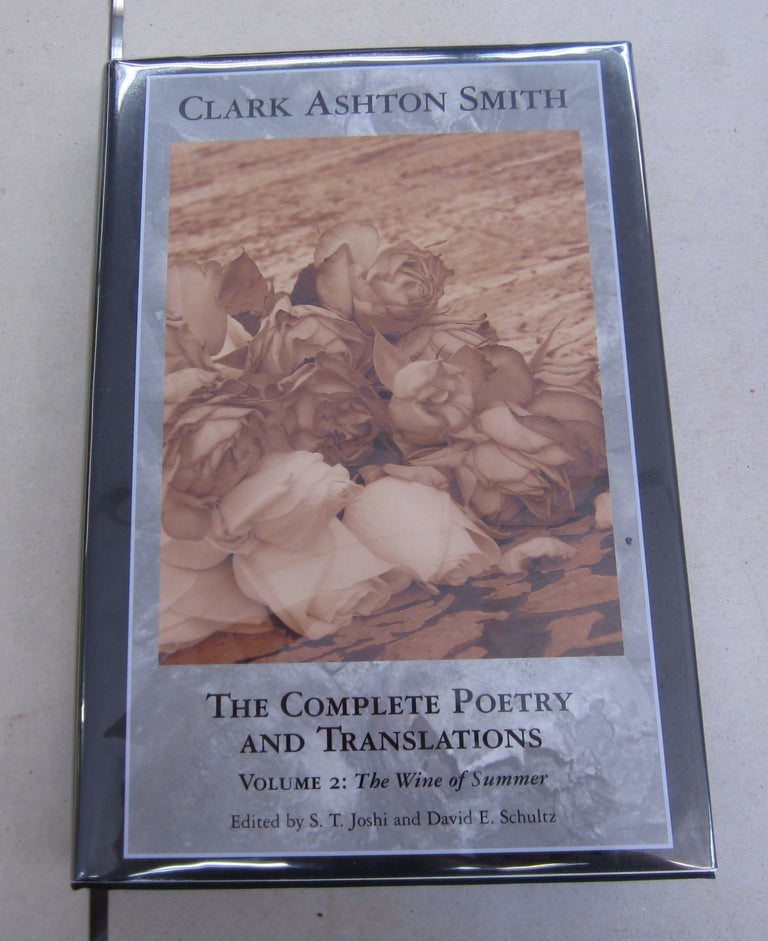Item #65042 Clark Ashton Smith The Complete Poetry and Translations Volume 2: The Wine of Summer. Clark Ashton Smith.