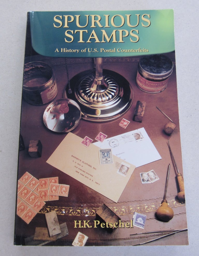 Item #65083 Spurious Stamps; A History of U.S. Postal Counterfeits. H. K. Petschel.