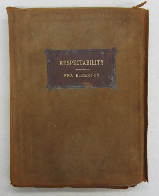 Item #65105 Respectability Its Rise and Remedy. Fra Elbertus, Elbert Hubbard