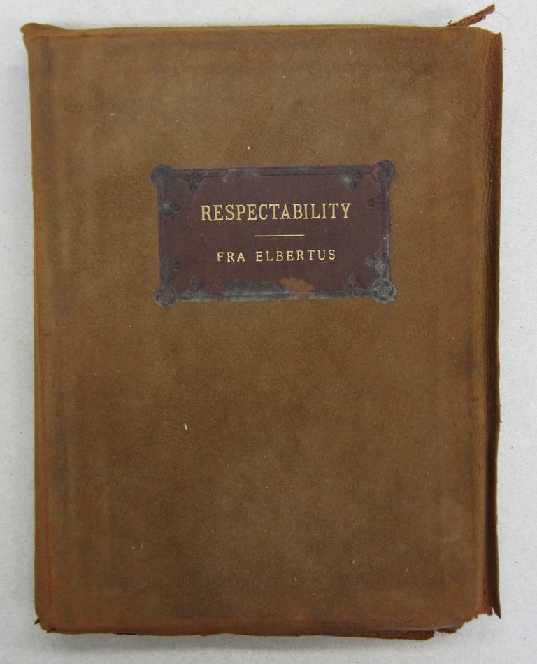 Item #65105 Respectability Its Rise and Remedy. Fra Elbertus, Elbert Hubbard.