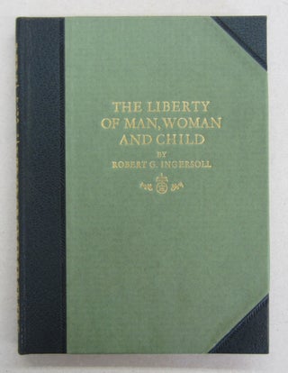 The Liberty of Man, Woman and Child by Robert G. Ingersoll and A Little Journey to the Home of Ingersoll by Elbert Hubbard.