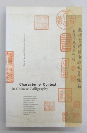 Item #65108 Character & Context in Chinese Calligraphy. Dora C. Y. Cing Carry Y. Liu, Jidith G....