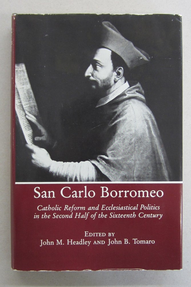 Item #65113 San Carlo Borromeo; Catholic Reform and Ecclesiastical Politics in the Second Half of the Sixteenth Century. John M. Headley, John B. Tomaro.