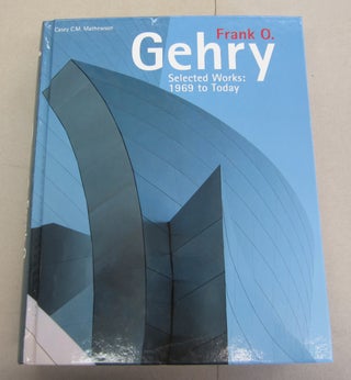 Item #65116 Frank O. Gehry Selected Works: 1969 to Today. Casey C. M. Mathewson