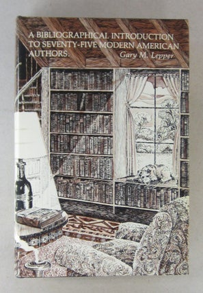 Item #65142 A Bibliographical Introduction to Seventy-Five Modern American Authors. Gary M. Lepper