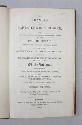 The Travels of Capts. Lewis & Clarke, From St. Louis, by way of the Missouri and Columbia Rivers, to the Pacific Ocean; Performed in the years 1804, 1805, & 1806, by Order of the Government of the United States Containing Delineations of the Manners, Customs, Religion, &c. of the Indians, Compiled from Various Authentic Sources, and Original Documents, and A Summary of the Statistical View of the Indian Nations, from the Official Communication of Meriwether Lewis.