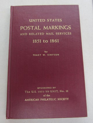 Item #65161 United States Postal Markings and Related Mail Services 1851 to 1861. Tracy W. Simpson