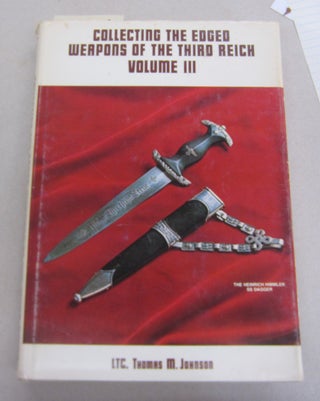 Item #65248 Collecting the Edged Weapons of the Third Reich, Volume III. Thomas M. Johnson