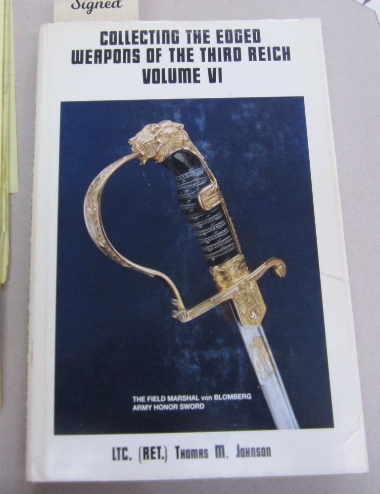 Item #65250 Collecting the Edged Weapons of the Third Reich, Volume VI. Thomas M. Johnson LTC.