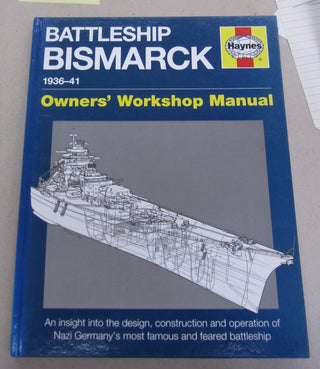 Item #65255 Battleship Bismarck 1936-41 Owners' Workshop Manual. Angus Konstam