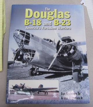 Item #65256 Douglas B-18 and B-23: America's Forsaken Warriors. Dan Hagedorn Sr., Dan, Hagedorn Jr