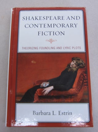 Item #65258 Shakespeare and Contemporary Fiction : Theorizing Foundling and Lyric Plots. Barbara...