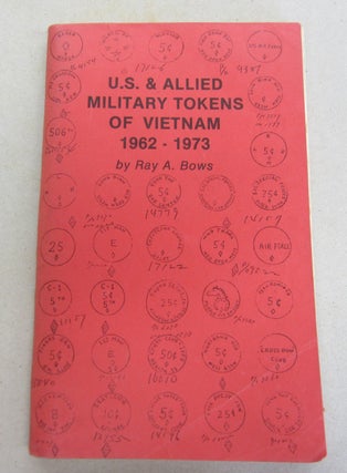 Item #65273 U.S. & Allied Military Tokens of Vietnam 1962-1973. Ray A. Bows